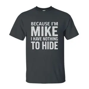 Funny Mike Name T-Shirt – Because I’m Mike, Nothing to Hide Tee 10 Funny Mike Name T Shirt – Because I’m Mike, Nothing to Hide Tee 4