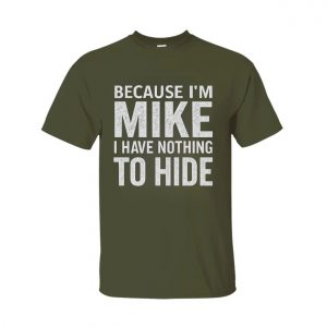 Funny Mike Name T Shirt – Because I’m Mike, Nothing to Hide Tee 5