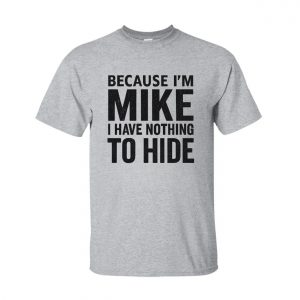 Funny Mike Name T Shirt – Because I’m Mike, Nothing to Hide Tee 7