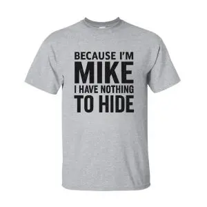 Funny Mike Name T-Shirt – Because I’m Mike, Nothing to Hide Tee 13 Funny Mike Name T Shirt – Because I’m Mike, Nothing to Hide Tee 7