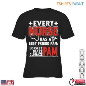 Funny Nurse Quotes T-Shirt – Every Nurse Has a Best Friend Lorazepam, Diazepam, Clonazepam, Pam 7 Funny Nurse Best Friend Medication T Shirt 2 1.jpg