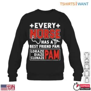 Funny Nurse Quotes T-Shirt – Every Nurse Has a Best Friend Lorazepam, Diazepam, Clonazepam, Pam 11 Funny Nurse Best Friend Medication T Shirt 6 1.jpg