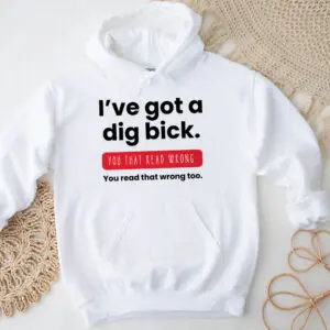 I've Got a Dig Bick T-Shirt – Funny Optical Illusion Tee 8 Funny Optical Illusion Tee – 'I've Got a Dig Bick' Joke Hoodie