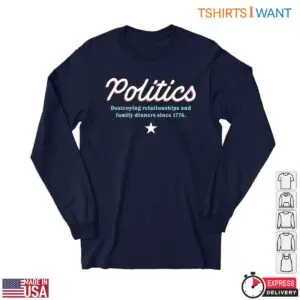 Funny Political T-Shirt - Destroying Relationships and Family Dinners Since 1776 6 Funny Political T Shirts Family Dinners Since 1776 2 1.jpg