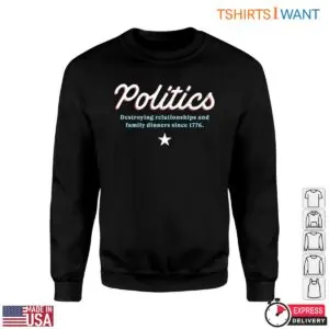 Funny Political T-Shirt - Destroying Relationships and Family Dinners Since 1776 7 Funny Political T Shirts Family Dinners Since 1776 3 1.jpg