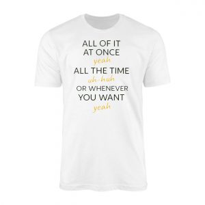 Funny Quote All Of It At Once Yeah Uh Huh T Shirt 1 1.jpg