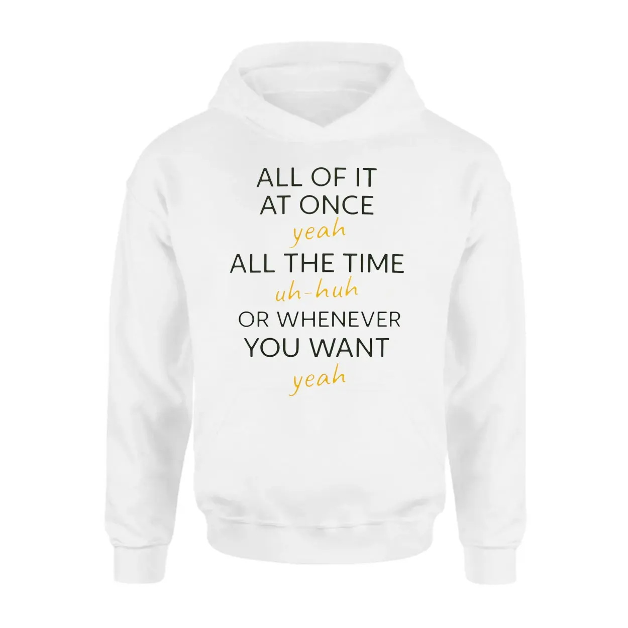 Funny Quote All Of It At Once Yeah Uh Huh T-Shirt 2 Funny Quote All Of It At Once Yeah Uh Huh T Shirt 2 1.jpg