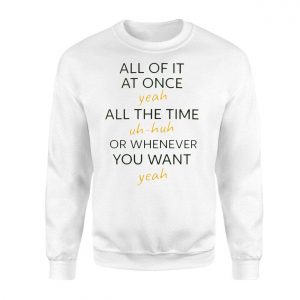 Funny Quote All Of It At Once Yeah Uh Huh T Shirt 3 1.jpg
