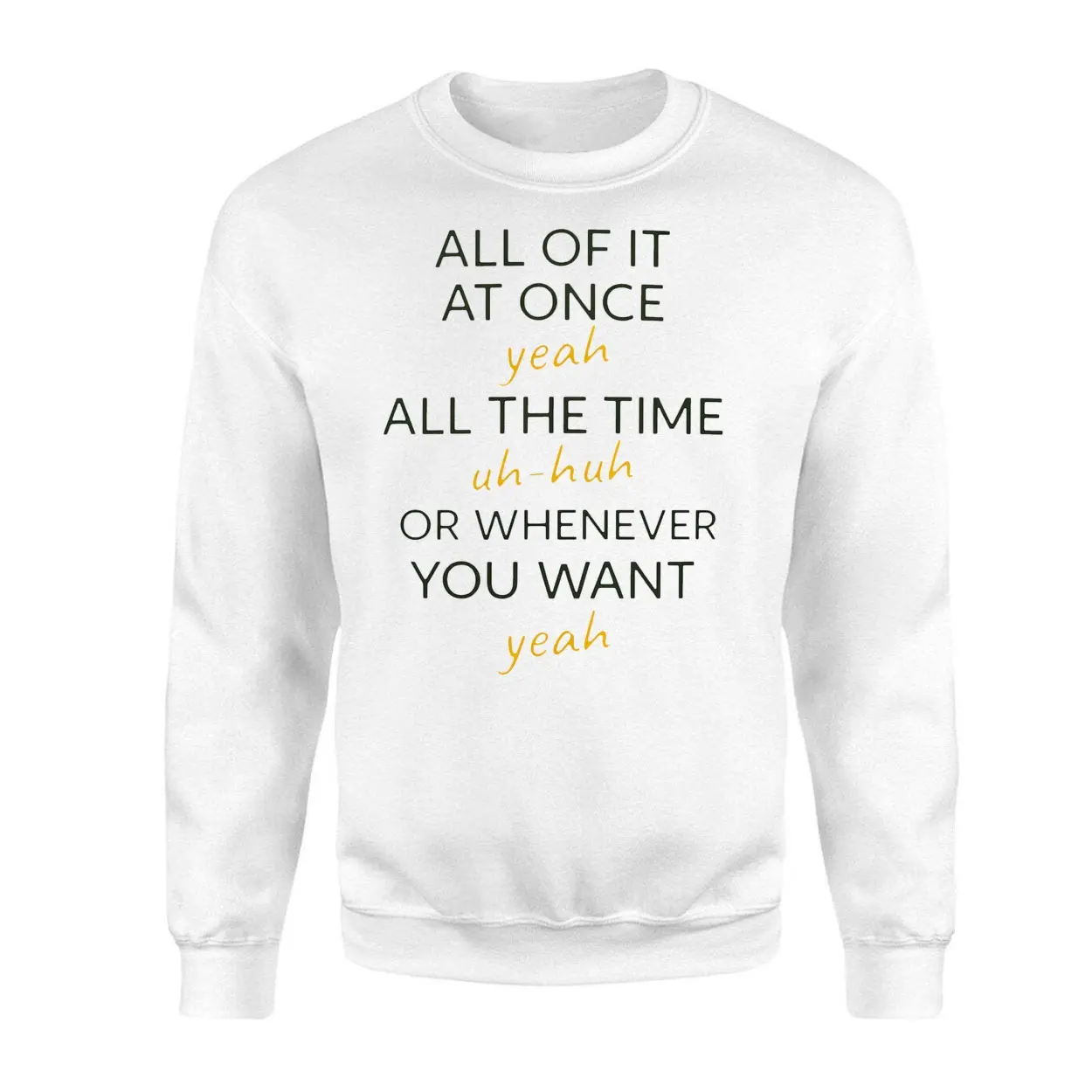 Funny Quote All Of It At Once Yeah Uh Huh T-Shirt 3 Funny Quote All Of It At Once Yeah Uh Huh T Shirt 3 1.jpg