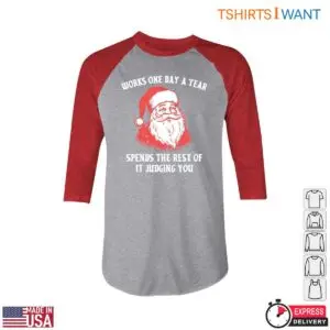 Funny Quotes Santa T-Shirt - Works One Day a Year, Spends the Rest Judging You 9 Funny Quotes Santa T Shirt Works One Day Judges You 5 1.jpg