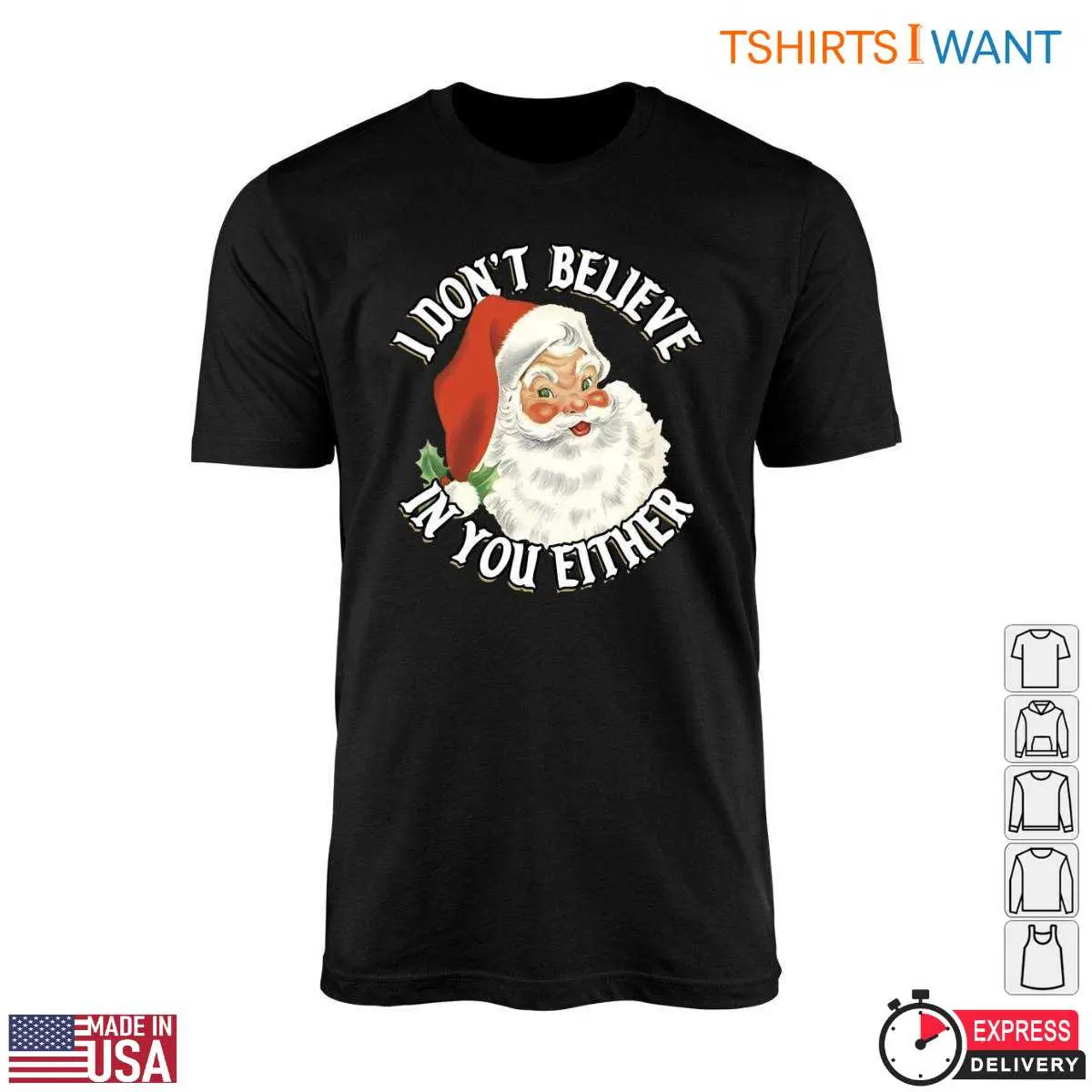 Funny Santa T-Shirt - I Don't Believe In You Either Humorous Christmas Tee 10 Funny Santa T-Shirt Front View