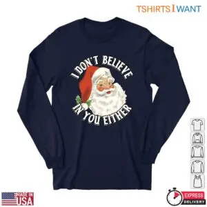 Funny Santa T-Shirt - I Don't Believe In You Either Humorous Christmas Tee 6 Funny Santa T Shirt E28093 I Dont Believe in You Christmas Tee 2.jpg