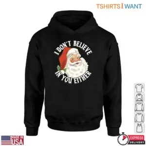 Funny Santa T-Shirt - I Don't Believe In You Either Humorous Christmas Tee 8 Funny Santa T Shirt E28093 I Dont Believe in You Christmas Tee 4.jpg