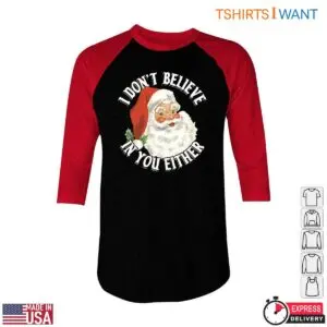 Funny Santa T-Shirt - I Don't Believe In You Either Humorous Christmas Tee 9 Funny Santa T Shirt E28093 I Dont Believe in You Christmas Tee 5.jpg