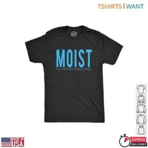 Funny Sarcastic T-Shirts Moist Humor 5 Funny Sarcastic T Shirts Moist Humor 3 1.jpg