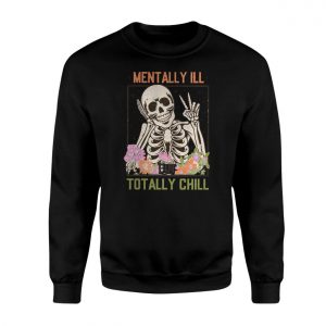Funny Skeleton T shirt E28093 Mentally Ill But Totally Chill Graphic Tee 3.jpg