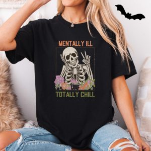 Funny Skeleton T shirt E28093 Mentally Ill But Totally Chill Graphic Tee 5.jpg