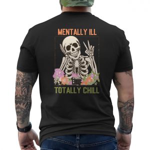 Funny Skeleton T shirt E28093 Mentally Ill But Totally Chill Graphic Tee 6.jpg
