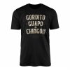 Funny Spanish Quote T shirt E28093 Gordito Guapo y Chingon Graphic Tee 1.jpg