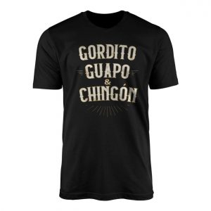 Funny Spanish Quote T shirt E28093 Gordito Guapo y Chingon Graphic Tee 1.jpg