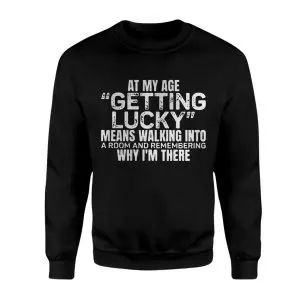 Funny T-Shirt – At My Age Getting Lucky Means Remembering Why I’m Here Tee 9 Funny T Shirt E28093 At My Age Getting Lucky Means Remembering Why Im Here Tee 3.jpg
