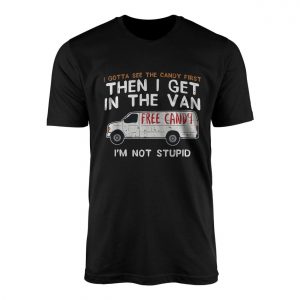 Funny T Shirt E28093 Free Candy Van Joke Im Not Stupid Tee 1.jpg