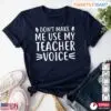 Don't Make Me Use My Teacher Voice T-Shirt - Funny Teacher Life Shirt 15 Funny Teacher Life Shirt Dont Use My Teacher Voice Tee 1 1.jpg