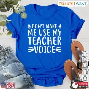 Don't Make Me Use My Teacher Voice T-Shirt - Funny Teacher Life Shirt 10 Funny Teacher Life Shirt Dont Use My Teacher Voice Tee 5 1.jpg