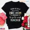 Born To Be A Stay At Home Dog Mom Forced To Go To Work Teacher T-Shirt - Funny Teacher Life Shirt 14 Funny Teacher Life Shirt Stay At Home Dog Mom Teacher T Shirt 1 1.jpg
