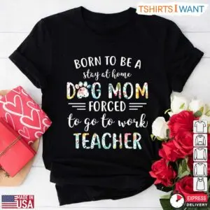 Funny Teacher Life Shirt Stay At Home Dog Mom Teacher T Shirt 1 1.jpg