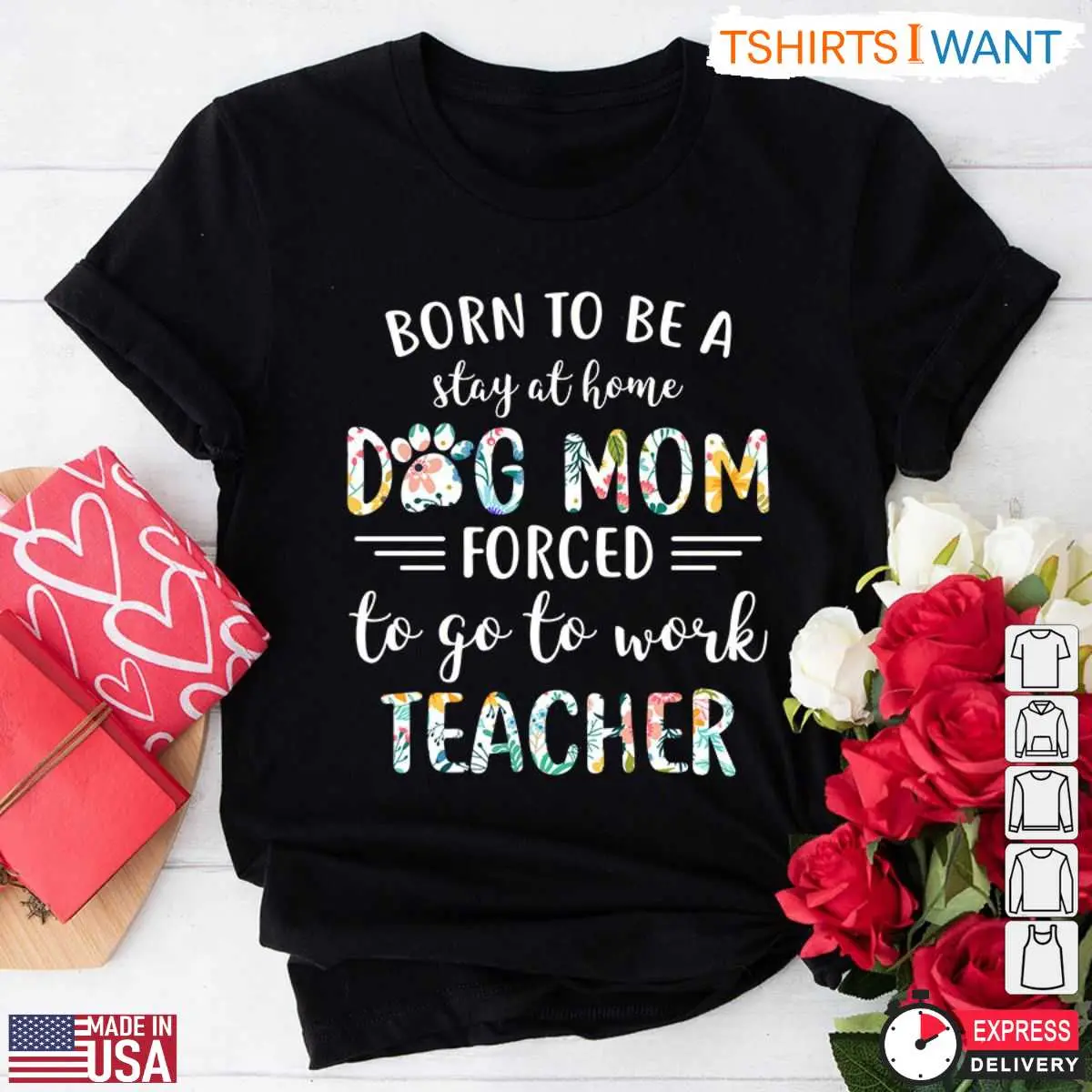 Born To Be A Stay At Home Dog Mom Forced To Go To Work Teacher T-Shirt - Funny Teacher Life Shirt 12 Dog Mom Teacher Shirt Front View