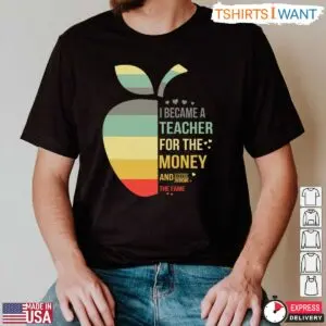 I Became A Teacher For The Money And Fame T-Shirt - Funny Teacher Humor Shirt 7 Funny Teacher Shirt Teaching For Money And Fame T Shirt 2 1.jpg