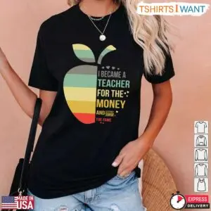 I Became A Teacher For The Money And Fame T-Shirt - Funny Teacher Humor Shirt 8 Funny Teacher Shirt Teaching For Money And Fame T Shirt 3 1.jpg