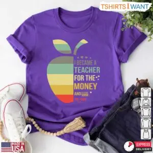 I Became A Teacher For The Money And Fame T-Shirt - Funny Teacher Humor Shirt 10 Funny Teacher Shirt Teaching For Money And Fame T Shirt 5 1.jpg