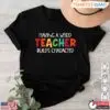 Having A Weird Teacher Builds Character T-Shirt - Quirky Teacher Gift Idea 15 Funny Teacher Shirt Weird Teacher Builds Character T Shirt 1 1.jpg