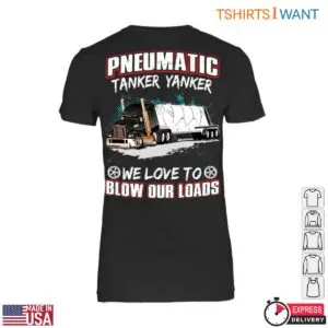 Funny Trucking Jokes Trucker Tee - Pneumatic Tanker Yanker We Love to Blow Our Loads 8 Funny Trucking Jokes Trucker Tee 3 1.jpg