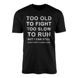 Funny Veteran Sarcastic Saying Too Old To Fight T Shirt 1 1.jpg
