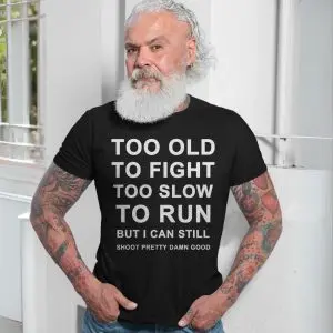 Funny Veteran Sarcastic Saying Too Old To Fight T-Shirt 13 Funny Veteran Sarcastic Saying Too Old To Fight T Shirt 7 1.jpg
