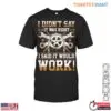 Gear and Wrench Humor T-Shirt – I Didn’t Say It Was Right, I Said It Would Work Funny Quote 14 Gear And Wrench T Shirt Funny DIY Mechanic Quote Tee 1 1.jpg