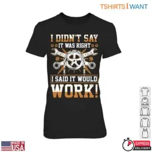 Gear and Wrench Humor T-Shirt – I Didn’t Say It Was Right, I Said It Would Work Funny Quote 8 Gear And Wrench T Shirt Funny DIY Mechanic Quote Tee 3 1.jpg