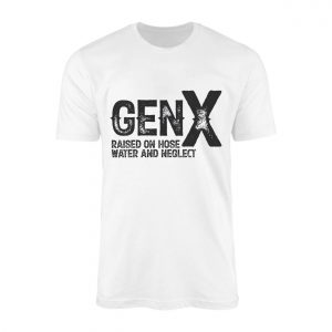 Gen X E28093 Raised on Hose Water and Neglect T shirt 1.jpg