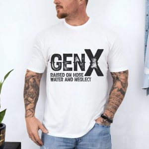 Gen X E28093 Raised on Hose Water and Neglect T shirt 4.jpg