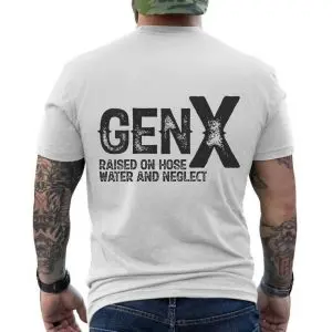 Gen X – Raised on Hose Water and Neglect T-shirt 12 Gen X E28093 Raised on Hose Water and Neglect T shirt 6.jpg