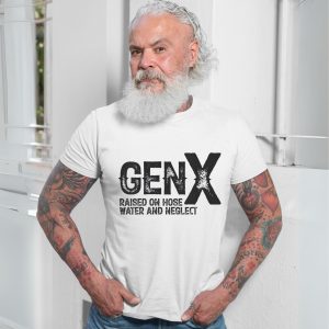 Gen X E28093 Raised on Hose Water and Neglect T shirt 7.jpg
