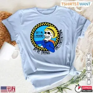 Get In Losers We're Saving Halloweentown T-Shirt – Funny Halloween Skeleton Cab Driver Tee 10 Get In Losers Were Saving Halloweentown T Shirt Funny Halloween Skeleton Cab Driver Tee 5 1 1.jpg