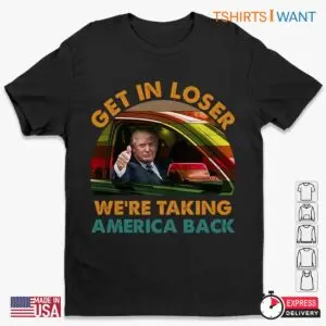Get in Loser Shirt Making America Great Again Trump Tee 1 1.jpg