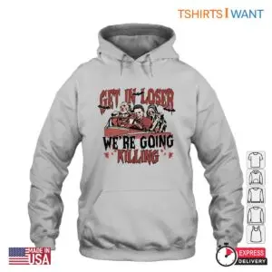 Get in Loser We're Going Killing T-Shirt - Horror Movie Characters Tee 6 Get in Loser Were Going Killing Horror Characters Tee 2 1.jpg