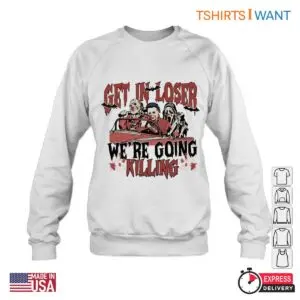 Get in Loser We're Going Killing T-Shirt - Horror Movie Characters Tee 8 Get in Loser Were Going Killing Horror Characters Tee 4 1.jpg