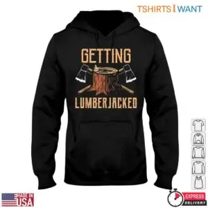 Getting Lumberjacked Funny Lumberjack T-Shirt Mens Axe Wood Cutting 6 Getting Lumberjacked Funny Lumberjack T Shirt Mens Axe Wood Cutting 2 1 1.jpg
