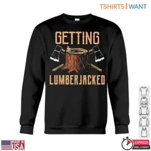 Getting Lumberjacked Funny Lumberjack T-Shirt Mens Axe Wood Cutting 7 Getting Lumberjacked Funny Lumberjack T Shirt Mens Axe Wood Cutting 3 1 1.jpg